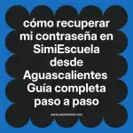 cómo recuperar mi contraseña en  SimiEscuela desde Aguascalientes  Guía completa paso a paso