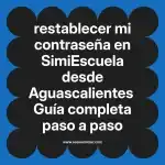 restablecer mi contraseña en  SimiEscuela desde Aguascalientes  Guía completa paso a paso