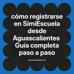 cómo registrarse en  SimiEscuela desde Aguascalientes  Guía completa paso a paso