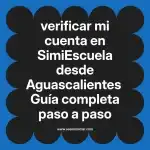verificar mi cuenta en  SimiEscuela desde Aguascalientes  Guía completa paso a paso