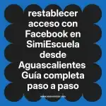 restablecer acceso con Facebook en  SimiEscuela desde Aguascalientes  Guía completa paso a paso
