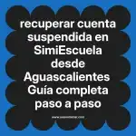recuperar cuenta suspendida en  SimiEscuela desde Aguascalientes  Guía completa paso a paso