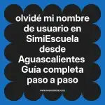 olvidé mi nombre de usuario en  SimiEscuela desde Aguascalientes  Guía completa paso a paso