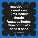 reactivar mi cuenta en  SimiEscuela desde Aguascalientes  Guía completa paso a paso