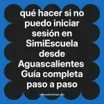 qué hacer si no puedo iniciar sesión en  SimiEscuela desde Aguascalientes  Guía completa paso a paso
