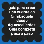 guía para crear una cuenta en  SimiEscuela desde Aguascalientes  Guía completa paso a paso