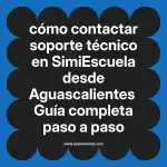 cómo contactar soporte técnico en  SimiEscuela desde Aguascalientes  Guía completa paso a paso
