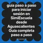 guía paso a paso para iniciar sesión en  SimiEscuela desde Aguascalientes  Guía completa paso a paso