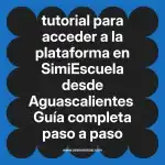 tutorial para acceder a la plataforma en  SimiEscuela desde Aguascalientes  Guía completa paso a paso