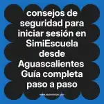 consejos de seguridad para iniciar sesión en  SimiEscuela desde Aguascalientes  Guía completa paso a paso