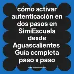 cómo activar autenticación en dos pasos en  SimiEscuela desde Aguascalientes  Guía completa paso a paso