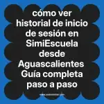 cómo ver historial de inicio de sesión en  SimiEscuela desde Aguascalientes  Guía completa paso a paso