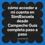 cómo acceder a mi cuenta en  SimiEscuela desde Campeche  Guía completa paso a paso
