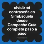 olvidé mi contraseña en  SimiEscuela desde Campeche  Guía completa paso a paso