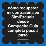 cómo recuperar mi contraseña en  SimiEscuela desde Campeche  Guía completa paso a paso