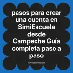 pasos para crear una cuenta en  SimiEscuela desde Campeche  Guía completa paso a paso