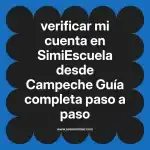 verificar mi cuenta en  SimiEscuela desde Campeche  Guía completa paso a paso