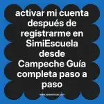 activar mi cuenta después de registrarme en  SimiEscuela desde Campeche  Guía completa paso a paso