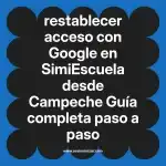 restablecer acceso con Google en  SimiEscuela desde Campeche  Guía completa paso a paso