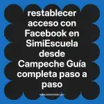 restablecer acceso con Facebook en  SimiEscuela desde Campeche  Guía completa paso a paso