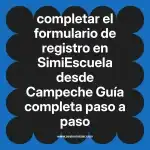 completar el formulario de registro en  SimiEscuela desde Campeche  Guía completa paso a paso