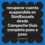 recuperar cuenta suspendida en  SimiEscuela desde Campeche  Guía completa paso a paso
