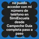 no puedo acceder con mi número de teléfono en  SimiEscuela desde Campeche  Guía completa paso a paso