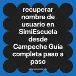 recuperar nombre de usuario en  SimiEscuela desde Campeche  Guía completa paso a paso
