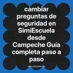 cambiar preguntas de seguridad en  SimiEscuela desde Campeche  Guía completa paso a paso