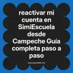 reactivar mi cuenta en  SimiEscuela desde Campeche  Guía completa paso a paso
