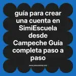 guía para crear una cuenta en  SimiEscuela desde Campeche  Guía completa paso a paso