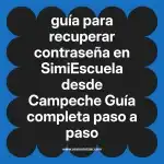 guía para recuperar contraseña en  SimiEscuela desde Campeche  Guía completa paso a paso