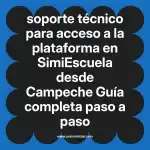 soporte técnico para acceso a la plataforma en  SimiEscuela desde Campeche  Guía completa paso a paso