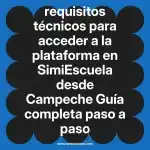 requisitos técnicos para acceder a la plataforma en  SimiEscuela desde Campeche  Guía completa paso a paso