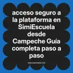 acceso seguro a la plataforma en  SimiEscuela desde Campeche  Guía completa paso a paso