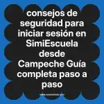 consejos de seguridad para iniciar sesión en  SimiEscuela desde Campeche  Guía completa paso a paso