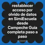 restablecer acceso por olvido de datos en  SimiEscuela desde Campeche  Guía completa paso a paso