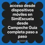 acceso desde dispositivos móviles en  SimiEscuela desde Campeche  Guía completa paso a paso