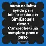 cómo solicitar ayuda para iniciar sesión en  SimiEscuela desde Campeche  Guía completa paso a paso