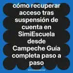 cómo recuperar acceso tras suspensión de cuenta en  SimiEscuela desde Campeche  Guía completa paso a paso