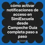 cómo activar notificaciones de acceso en  SimiEscuela desde Campeche  Guía completa paso a paso