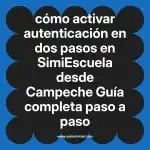 cómo activar autenticación en dos pasos en  SimiEscuela desde Campeche  Guía completa paso a paso