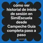 cómo ver historial de inicio de sesión en  SimiEscuela desde Campeche  Guía completa paso a paso