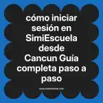 cómo iniciar sesión en  SimiEscuela desde Cancun  Guía completa paso a paso