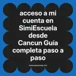 acceso a mi cuenta en  SimiEscuela desde Cancun  Guía completa paso a paso