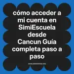 cómo acceder a mi cuenta en  SimiEscuela desde Cancun  Guía completa paso a paso