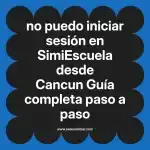 no puedo iniciar sesión en  SimiEscuela desde Cancun  Guía completa paso a paso