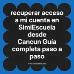 recuperar acceso a mi cuenta en  SimiEscuela desde Cancun  Guía completa paso a paso