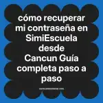 cómo recuperar mi contraseña en  SimiEscuela desde Cancun  Guía completa paso a paso