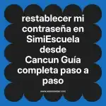 restablecer mi contraseña en  SimiEscuela desde Cancun  Guía completa paso a paso
